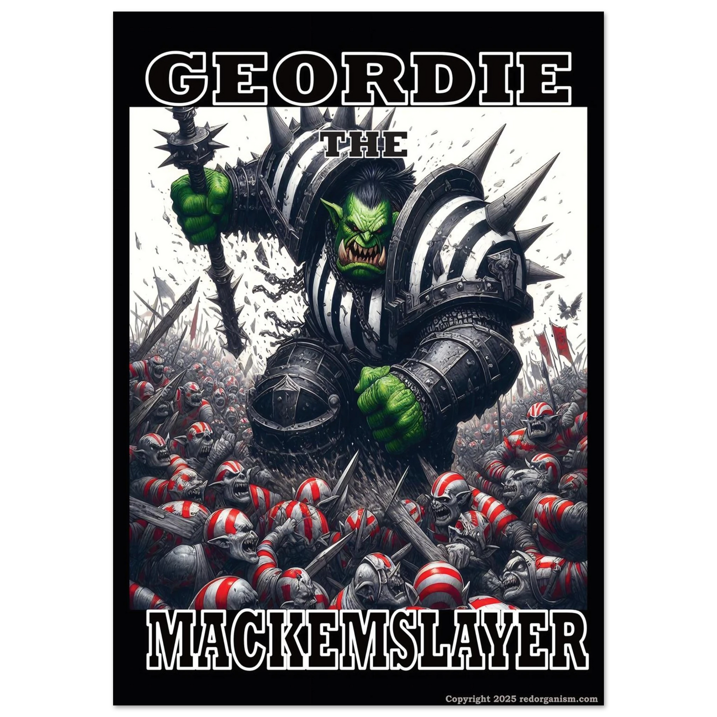 Illustration of a warrior with green skin and black and white armour, surrounded by defeated enemies, with text 'Geordie the Mackemslayer' on a white background.