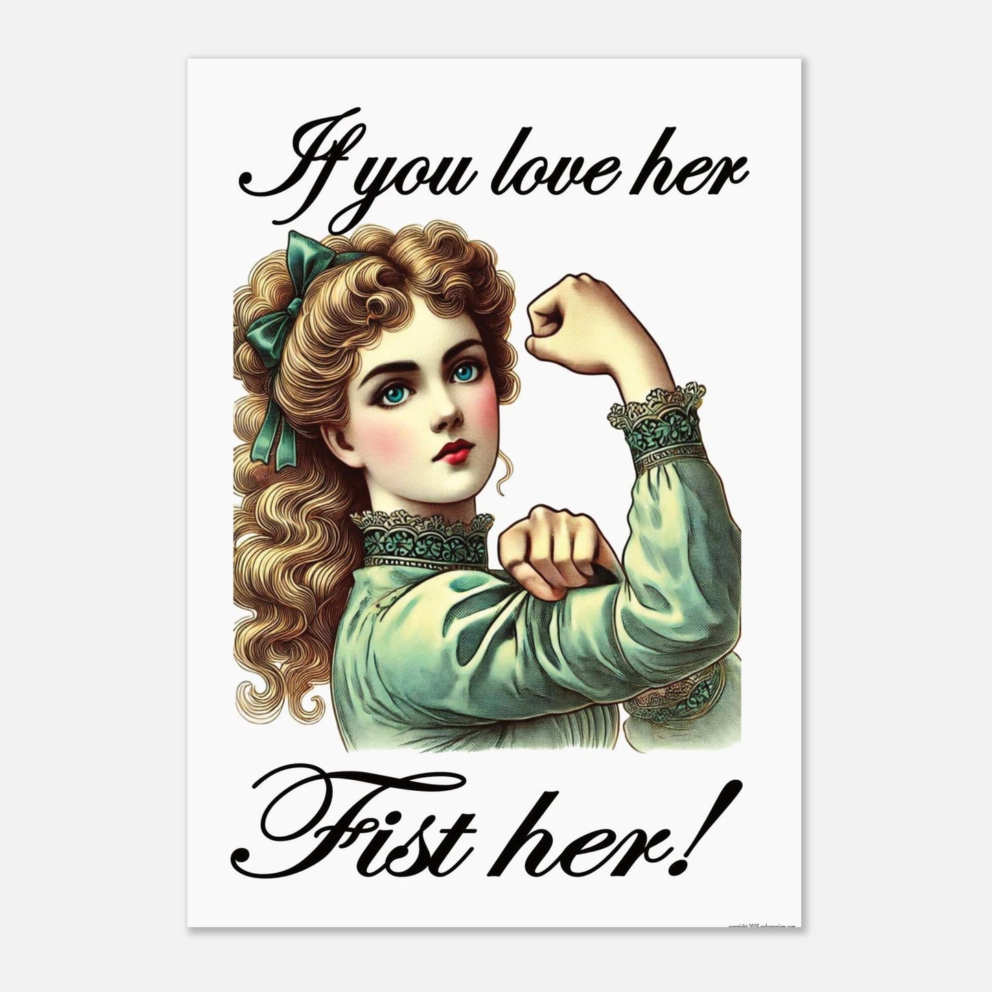 Vintage-style illustration of a woman flexing her arm with text 'If you love her, fist her!' on a white background.
