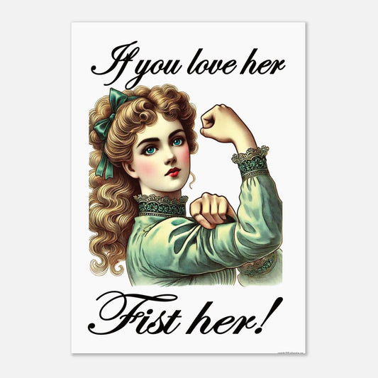 Vintage-style illustration of a woman flexing her arm with text 'If you love her, fist her!' on a white background.