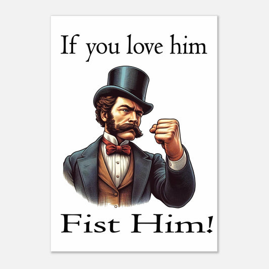 Man in top hat and suit with text 'If you love him, fist him!' on a white background