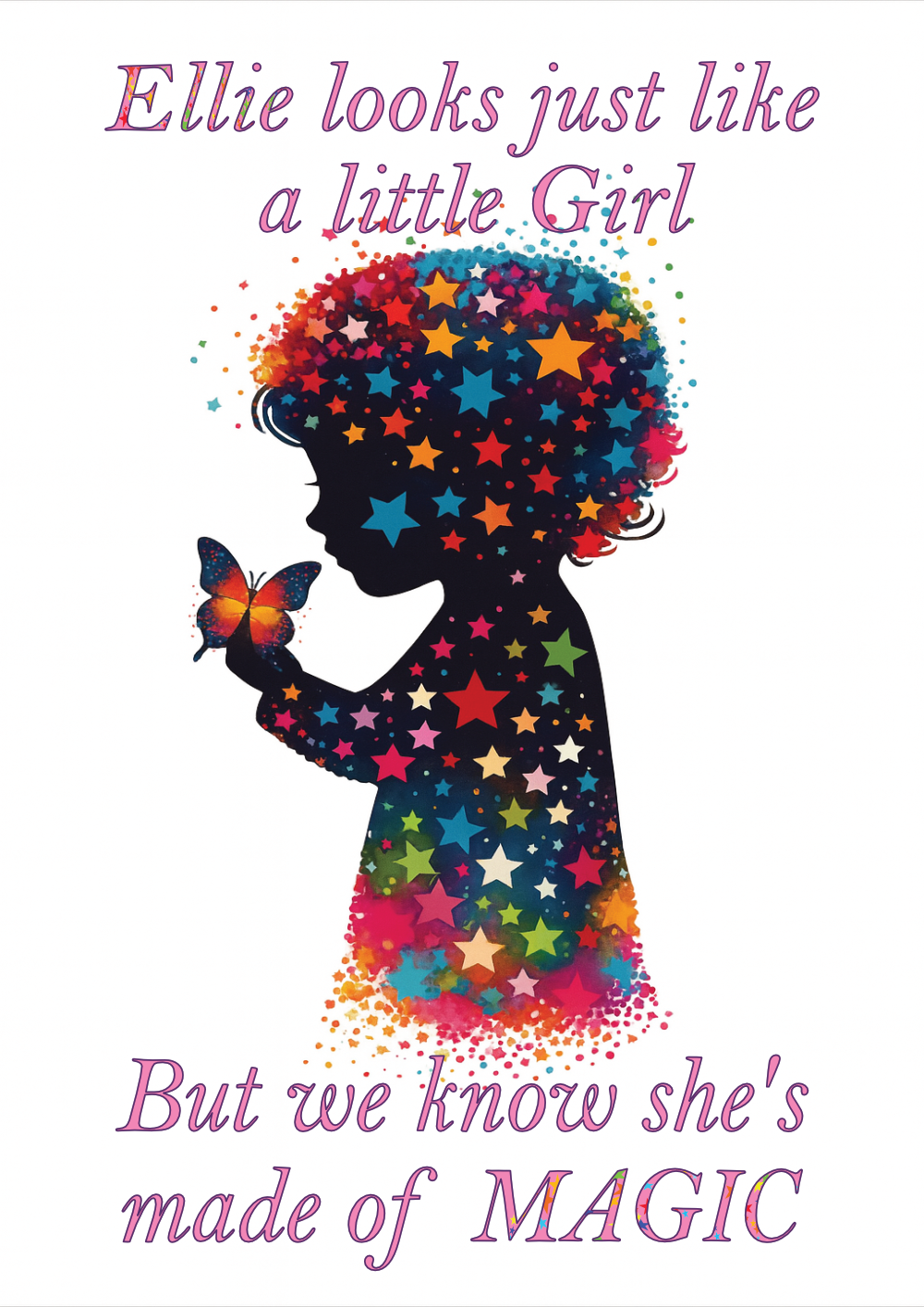 Silhouette of a girl with colorful stars and a butterfly, text 'Ellie looks just like a little girl But we know she's made of MAGIC' on a white background.